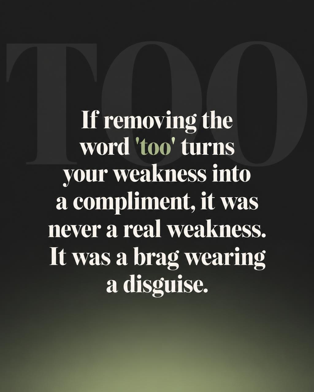 Quote explaining that a weakness which becomes a compliment without the word too is a brag in disguise