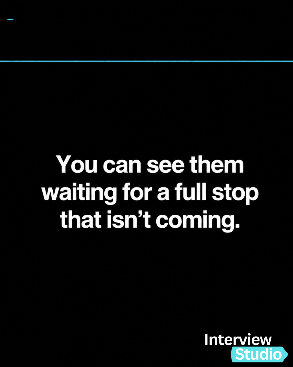 You can see them waiting for a full stop that isn't coming.